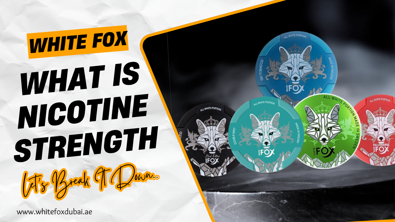 Understanding Nicotine Strength in White Fox Pouches