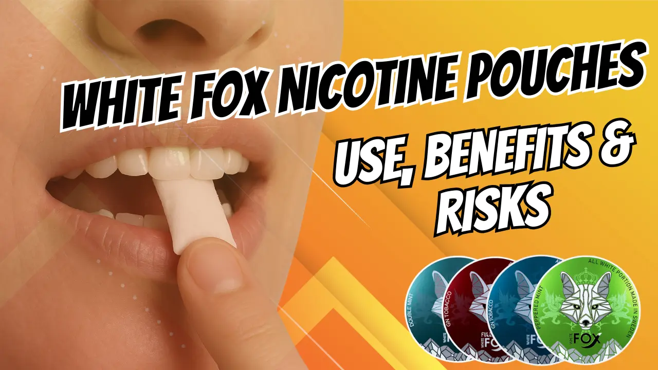White Fox Nicotine Pouches Use- Benefits - Risks